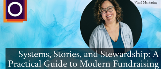 OMA Webinar | Systems, Stories, and Stewardship: A Practical Guide to Modern Fundraising