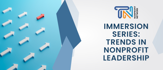 The Immersion Series: Trends in Nonprofit Leadership