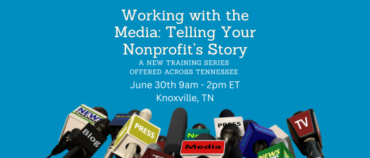 Working with the Media: Telling Your Nonprofit’s Story