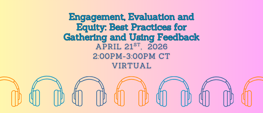 Engagement, Evaluation and Equity: Best Practices for Gathering and Using Feedback