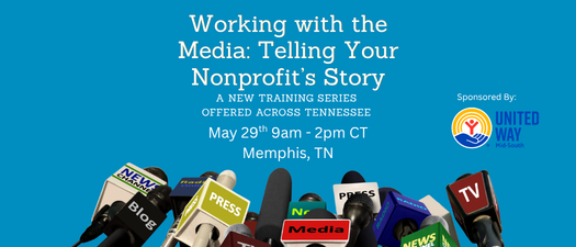 Working with the Media: Telling Your Nonprofit’s Story