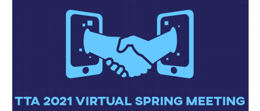 TTA 2021 Virtual Spring Meeting