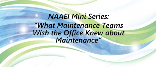 NAAEI Course: What Maintenance Teams Wish the Office Knew about Maintenance