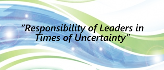 Responsibility of Leaders in Times of Uncertainty