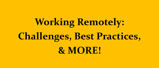 Working Remotely: Challenges, Best Practices, & MORE! 