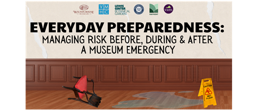 Everyday Preparedness: Managing Risk Before, During & After a Museum Emergency
