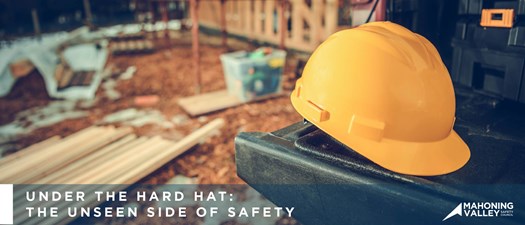 Mahoning Valley Safety Council: Under the Hard Hat - The Unseen Side of Safety